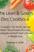 The Lean & Green Diet Cookbook: A Complete Diet Book Lean and Green Tasty Recipes. Discover Fueling Hacks Meal And Its Power in Weight Loss