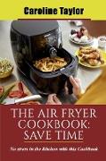 The Air Fryer Cookbook Save Time