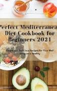 Perfect Mediterranean Diet Cookbook for Beginners 2021