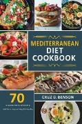 Mediterranean Diet Cookbook: 70 Top Mediterranean Diet Recipes & Meal Plan to Living and Eating Well Every Day