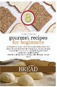 GOURMET RECIPES FOR BEGINNERS BREAD
