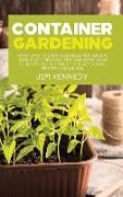 Container Gardening for Beginners: Smart Ways to Grow Vegetables and Herbs at Home, Plus 17 Brilliant Free Gardening Hacks to Become Self Sufficient E