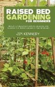 Raised Bed Gardening for Beginners: Proven DIY Ideas for Planning, Building, and Planting the Perfect Garden in Your Backyard