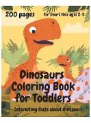 200 Pages Dinosaurs Coloring Book for Toddlers, ages 2 - 5: + Interesting facts about Dinosaurs