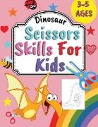 Dinosaur Scissors Skills Book For Kids: - A Fun Cutting Practice Activity Book for Toddlers and Kids Ages 3-5 Girls and boys