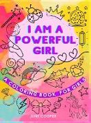 I Am A Powerful Girl - A Coloring Book For Girls: Growth Mindset Coloring Book Inspirational Coloring Book For Girls