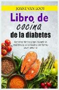 Libro de cocina de la diabetes: Recetas fa&#769,ciles para revertir la resistencia a la insulina de forma permanente