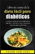 Libro de cocina de la dieta fa&#769,cil para diabe&#769,ticos: Una gui&#769,a completa para entender la diabetes y vivir mejor con unas recetas increi