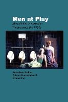 Men at Play: Masculinities in Australian Theatre Since the 1950s