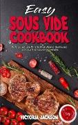 Easy Sous Vide Cookbook: An Amazing Guide With the Most Wanted Healthy and Tasty Sous Vide Recipes For Everyday