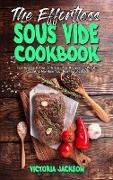 The Effortless Sous Vide Cookbook: Easy And Tasty Low Carb Sous Vide Recipes For Weight Loss And Maintain Your Healthy Lifestyle