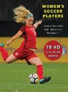 WOMEN'S SOCCER PLAYERS - Premium Photo Book With High Resolution Pictures ! Highest Quality Images: 70 Football Photographs - Full Color Stock Photos