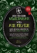 HOW TO COOK VEGETARIAN WITH AIR FRYER (second edition)