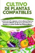 Cultivo de Plantas Compatibles: La Guía para Principiantes de la Jardinería Orgánica. Cómo usar Métodos sin Químicos para Reducir los Insectos y Lucha