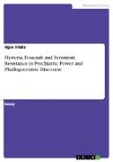 Hysteria, Foucault and Feminism. Resistance in Psychiatric Power and Phallogocentric Discourse