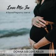 Love Me In: A Sacred Pregnancy Journal: A