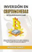 INVERSIÓN EN CRIPTOMONEDAS Revolución Blockchain Cómo Convertirse En Un Cripto Millonario Invirtiendo Y Operando Con Bitcoin, Ethereum Y Otras Criptomonedas Con Las Mejores Estrategias Del Mercado