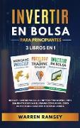 INVERTIR EN BOLSA PARA PRINCIPIANTES 3 LIBROS EN 1 Inicia El Camino Hacia La Libertad Financiera, Crea Una Renta Pasiva Millonaria Con Las Mejores Estrategias Para Invertir En Acciones