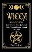 Wicca for Beginners: A guide to learning Wiccan Traditions and Beliefs, Witchcraft Philosophy, Moon and Candle Magic