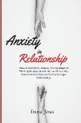 Anxiety in Relationship: How to overcome Jealousy, Anxiety, Negative Thinking, Manage Attachment and Insecurity. Overcome Conflicts and Build a