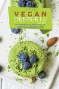 Vegan Dessert Cookbook: Proven Strategies On how to prepare Quick, Easy & Unbelievably Delicious & Irresistible Cakes, Cookies, Puddings, Cand