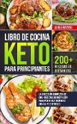 Libro de Cocina Keto Para Principiantes: La Colección Completa De 200+ Recetas De Dieta Keto Para Personas Ocupadas Con Un Presupuesto