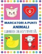 Libro di attività sui marcatori a punti animali: Simpatico libro da colorare con con animali - 2-4 anni - 4-8 anni, Attività per bambini - Libro delle