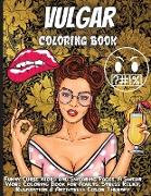 Vulgar Coloring Book For Adults: Funny Curse Word and Swearing Pages for Stress Release and Relaxation