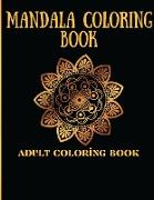 Mandala Coloring Book: Stress Relieving Mandala Designs for Adults Relaxation, Adult Coloring Book Featuring Beautiful Mandalas Designed to S