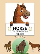 Horse Coloring Book for Kids: A Coloring and Activity Book for Kids Ages 3-8 with Beautiful Horses and More Jumbo Horses Coloring Book for Kids