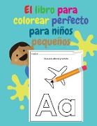 El libro para colorear perfecto para niños pequeños: Diversión con las letras, trazando letras, números, colores, formas, gran libro de actividades co