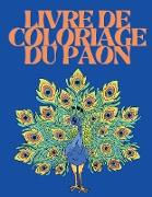 Livre de Coloriage du Paon: Livre de coloriage pour adultes pour la relaxation et la réduction du stress - Livres de coloriage d'oiseaux pour adul