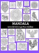 Mandala Livre de Coloriage Pour Adultes: Un livre de coloriage pour adultes avec des pages de coloriage amusantes, faciles et relaxantes. Dessins anti