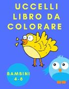 Uccelli libro da colorare bambini 4-8: Libro di attività per bambini - Toddler Animal Coloring Book - Pagine da colorare con gli uccelli - Libro da co