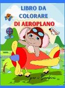 Aereo Libro da Colorare per i Bambini: Aereo da Colorare Libro per Bambini età 3+ Pagina grande 8,5 x 11