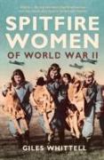 Spitfire Women of World War II. Giles Whittell