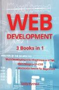 Web Development: 3 Books in 1 - Web development for Beginners in HTML, Web design with CSS, Javascript basics for Beginners