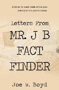 Letters from Mr. J B Fact Finder