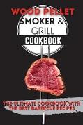 Wood Pellet Smoker & Grill Cookbook: The Ultimate Cookbook With the Best Barbecue Recipes