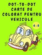 Dot-to-Dot Carte de Colorat pentru Vehicule: Carte de colorat pentru b&#259,ie&#539,i - carte de activit&#259,&#539,i cu ma&#537,ini - carte de colora
