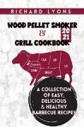 Wood Pellet Smoker & Grill Cookbook 2021: A Collection of Easy, Delicious & Healthy Barbecue Recipes