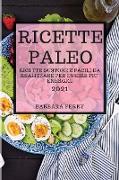 Ricette Paleo 2021 (Paleo Cookbook 2021 Italian Edition): Ricette Gustose E Facili Da Realizzare Per Essere Piu' Energici