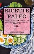 Ricette Paleo 2021 (Paleo Cookbook 2021 Italian Edition): Ricette Gustose E Facili Da Realizzare Per Essere Piu' Energici