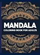 Mandala Coloring Book For Adult: Mandala Coloring Book for Adults Stress Relief, Stress Relieving Mandala Art Designs, Relaxation Coloring Pages