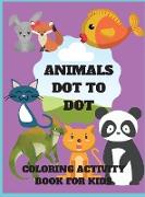 Animals Dot to Dot Coloring Activity Book for Kids: Animals Dot to Dot Coloring Activity Book for Kids: Fun Connect the Dots Animals Coloring Book for