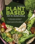 Plant Based Diet for Bodybuilding: The Definitive Guide to Build Muscle Mass through the Plant-Based Diet with 50+ Vegan and High-Protein Recipes with