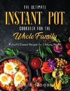 The Ultimate Instant Pot Cookbook for the Whole Family