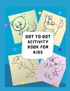 Dot to Dot acitivity book for kids: Books for Kids Age 3, 4, 5, 6, 7, 8, Boys & Girls Connect The Dots Activity Books