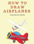 How to Draw Airplanes Coloring Book