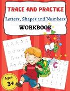 TRACE AND PRACTICE Letters, Shapes an d Numbers WORKBOOK